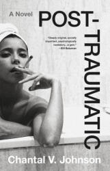 Post-traumatic : A Novel - JOHNSON CHANTAL V (ISBN: 9780316264334)