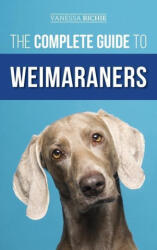 The Complete Guide to Weimaraners - Vanessa Richie (ISBN: 9781954288805)