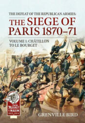 The Defeat of the Republican Armies: The Siege of Paris 1870-71 Volume 1 - Grenville Bird (ISBN: 9781806722716)