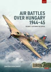 Air Battles Over Hungary 1944-45 Volume 2 - Dmitriy Khazanov (ISBN: 9781806720477)