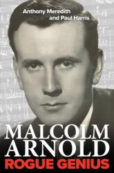 Malcolm Arnold: Rogue Genius (ISBN: 9780955247392)