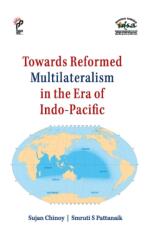 Towards Reformed Multilateralism in the Era of Indo-Pacific (ISBN: 9788199772823)
