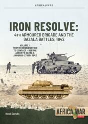 Iron Resolve: 4th Armoured Brigade and the Gazala Battles, 1942 Volume 1 (ISBN: 9781806720231)