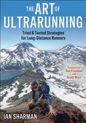 The Art of Ultrarunning - Tried & Tested Strategies for Long-Distance Runners - Ian Sharman, Don Freeman, Scott Warr (ISBN: 9781718252431)