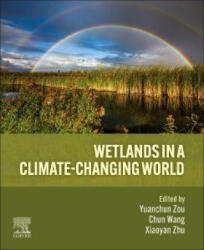 Wetlands in a Climate-Changing World - Yuanchun Zou, Chun Wang, Xiaoyan Zhu (ISBN: 9780443405884)