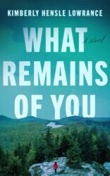What Remains of You - Kimberly Hensle Lowrance (ISBN: 9781662539817)