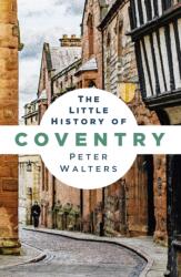 The Little History of Coventry (ISBN: 9781837052660)