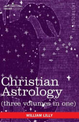 Christian Astrology (Three Volumes in One) - William Lilly (2011)