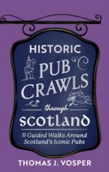 Historic Pub Crawls Through Scotland (ISBN: 9781408722961)