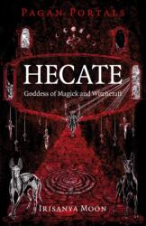 Pagan Portals - Hecate, Goddess of Magick and Witchcraft (ISBN: 9781803417059)