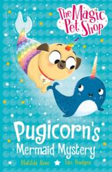 The Magic Pet Shop Stories: Pugicorn's Mermaid Mystery (ISBN: 9781408374214)