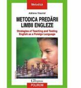 Metodica predarii limbii engleze. Strategies of Teaching and Testing English as a Foreign Language - Adriana Vizental (ISBN: 9789734647972)