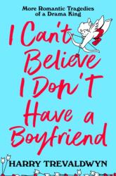 I Can't Believe I Don't Have a Boyfriend (ISBN: 9781035049233)