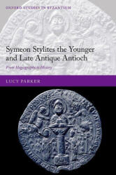Symeon Stylites the Younger and Late Antique Antioch - Parker, Lucy (ISBN: 9780192865175)