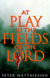 At Play in the Fields of the Lord - Peter Matthiessen (ISBN: 9780679737414)