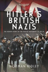 Hitler's British Nazis: The Hidden Story of the Fascist Movement in the UK - Ridley, Norman (ISBN: 9781399033343)