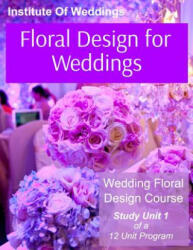 Floral Design for Weddings: Wedding Floral Design Course - Unit 1 of 12 - Linda Kevich (ISBN: 9781532731198)