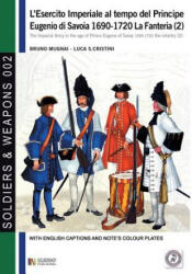 L'esercito imperiale al tempo del Principe Eugenio di Savoia 1690-1720 - Bruno Mugnai, Luca Stefano Cristini (ISBN: 9788893271028)