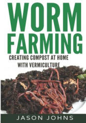 Worm Farming - Creating Compost At Home With Vermiculture - Jason Johns (ISBN: 9781508687429)