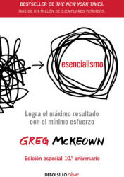 Esencialismo: Logra El Máximo de Resultados Con El Mínimo Esfuerzo / Essentialism: The Disciplined Pursuit of Less - McKeown, Greg (ISBN: 9786073864596)