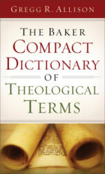 Baker Compact Dictionary of Theological Terms - Gregg R. Allison (ISBN: 9780801015762)