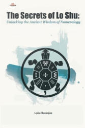 The Secrets of Lo Shu Unlocking the Ancient Wisdom of Numerology - Lipiie Banerjjee (ISBN: 9789358191004)