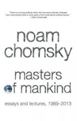 Masters of Mankind: Essays and Lectures, 1969-2013 - Noam Chomsky (ISBN: 9781608463633)