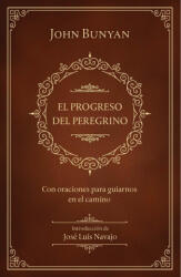 El Progreso del Peregrino: Con Oraciones Para Guiarnos En El Camino / The Pilgri MS Progress: With Prayers to Guide Us Along the Way - John Bunyan (ISBN: 9781644738719)