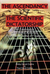 Ascendancy of the Scientific Dictatorship - Phillip Darrel Collins (ISBN: 9780595311644)