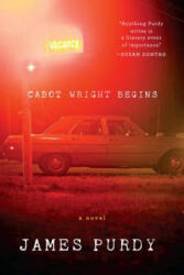 Cabot Wright Begins - James Purdy (2013)