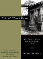 Behind Closed Doors: Her Father's House and Other Stories of Sicily - Messina, Maria (2007)
