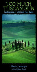 Too Much Tuscan Sun - Dario Castagno, Rob Rodi (ISBN: 9780762736706)