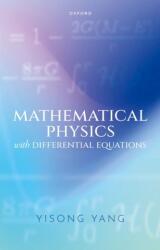 Mathematical Physics with Differential Equations - Yang, Yisong (ISBN: 9780192872623)