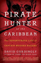 Pirate Hunter of the Caribbean: : The Adventurous Life of Captain Woodes Rogers - David Cordingly (ISBN: 9780812980172)