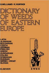 Dictionary of Weeds of Eastern Europe - Gareth Williams, Karoly Hunyadi (ISBN: 9780444989697)