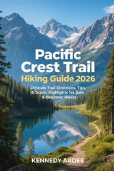 PACIFIC CREST TRAIL HIKING GUIDE 2026 | KENNEDY ARDEE (2025)
