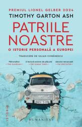 Patriile Noastre. O Istorie Personala A Europei, Timothy Garton Ash - Editura Humanitas (ISBN: 9789735090654)