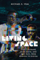 Living Space: John Coltrane, Miles Davis and Free Jazz, from Analog to Digital - Michael E Veal (ISBN: 9780819569202)