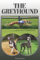 The Greyhound: A Complete and Comprehensive Owners Guide To: Buying, Owning, Health, Grooming, Training, Obedience, Understanding and - Michael Stonewood (ISBN: 9781092610155)