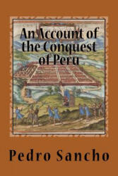 An Account of the Conquest of Peru - Pedro Sancho, Philip Ainsworth Means (ISBN: 9781508462279)