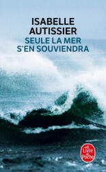 Seule La Mer S'En Souviendra - Autissier, Isabelle Autissier (ISBN: 9782253133513)