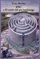 ENC o El sueño del pez luciérnaga - Batres, Izara (2014)