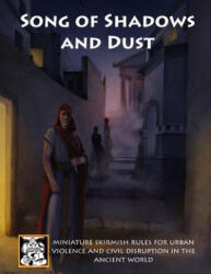 Song of Shadows and Dust: Miniature Skirmish Rules for Urban Violence and Civil Disruption in the Ancient World - Nicholas Wright, Sayara (ISBN: 9781494432461)
