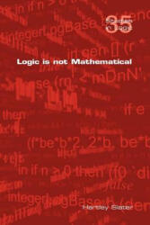 Logic is Not Mathematical - Hartley Slater (ISBN: 9781848900516)