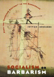 Socialism or Barbarism - István Mészáros (ISBN: 9781583670521)