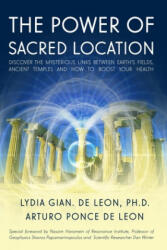 The Power of Sacred Location: Discover the mysterious links between Earth's fields, ancient Temples and how to boost your health - Arturo Ponce de Leon, Lydia Gian de Leon (ISBN: 9781703969375)