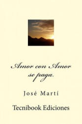 Amor Con Amor Se Paga - Jose Marti (ISBN: 9781508730927)