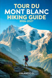 Tour du Mont Blanc Hiking Guide 2026-2027 | Orlando O (2026)