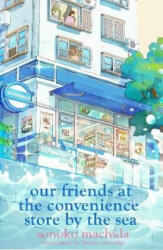 Our Friends at the Convenience Store by the Sea - Sonoko Machida (ISBN: 9781398728820)