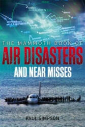Mammoth Book of Air Disasters and Near Misses - Paul Copperwaite (2014)